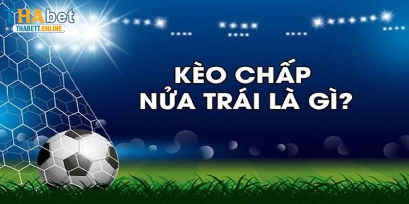 Chi tiết về kèo chấp nửa trái trong kèo Châu Á