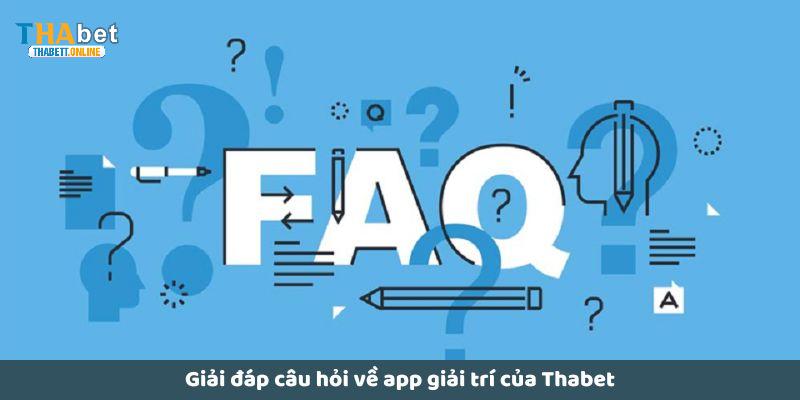 FAQs - Giải đáp thắc mắc thường khi tải app THABET